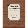 True Irish Ghost Stories - Paperback