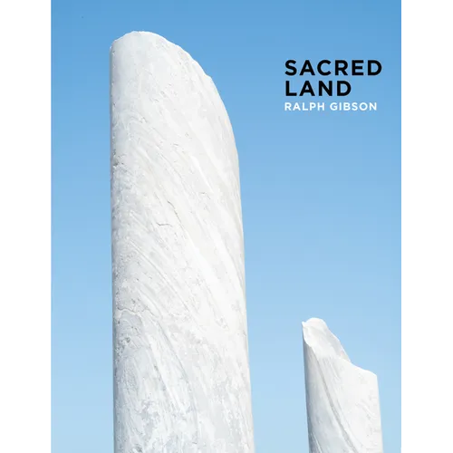 Ralph Gibson: Sacred Land: Israel Before and After Time - Hardcover