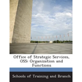 Office of Strategic Services, OSS: Organization and Functions - Paperback