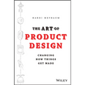 The Art of Product Design: Changing How Things Get Made - Hardcover