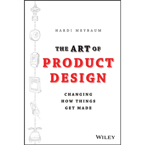 The Art of Product Design: Changing How Things Get Made - Hardcover