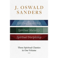 J. Oswald Sanders: Three Spiritual Classics in One Volume: Spiritual Leadership, Spiritual Maturity, Spiritual Discipleship - Hardcover