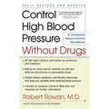 Control High Blood Pressure Without Drugs: A Complete Hypertension Handbook - Paperback
