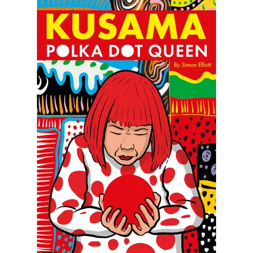 Kusama: Polka Dot Queen - Hardcover