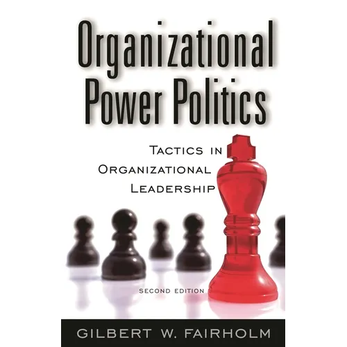Organizational Power Politics: Tactics in Organizational Leadership - Hardcover