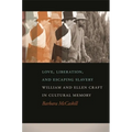 Love, Liberation, and Escaping Slavery: William and Ellen Craft in Cultural Memory - Paperback