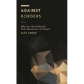 Against Borders: Why the World Needs Free Movement of People - Hardcover