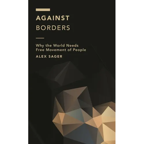 Against Borders: Why the World Needs Free Movement of People - Hardcover
