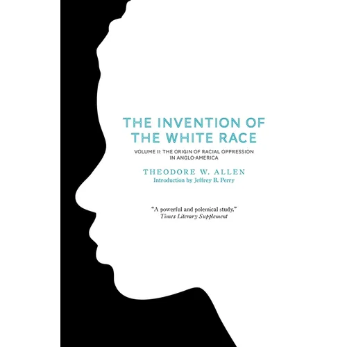 The Invention of the White Race, Volume 2: The Origin of Racial Oppression in Anglo-America - Paperback