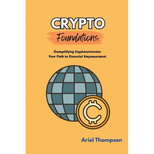 Crypto Foundations: Demystifying Cryptocurrencies: Your Path to Financial Empowerment - Paperback
