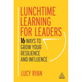 Lunchtime Learning for Leaders: 16 Ways to Grow Your Resilience and Influence - Paperback
