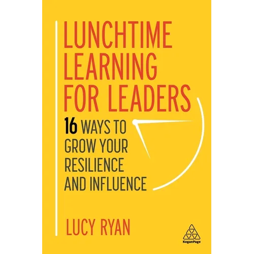 Lunchtime Learning for Leaders: 16 Ways to Grow Your Resilience and Influence - Paperback
