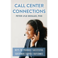 Call Center Connections: Keys to Produce Successful Customer Service Outcomes - Hardcover