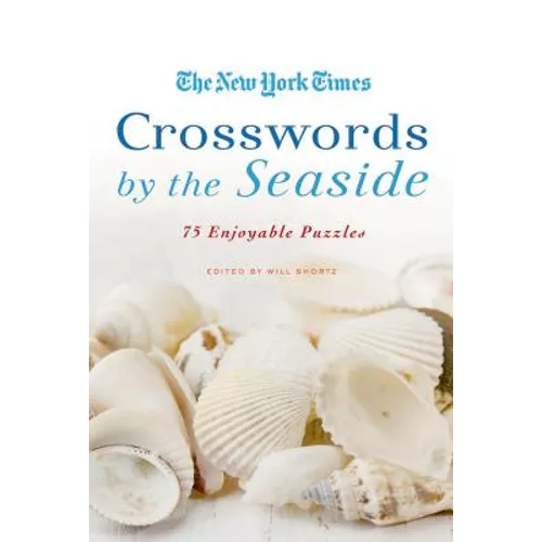 The New York Times Crosswords by the Seaside: 75 Enjoyable Puzzles - Paperback