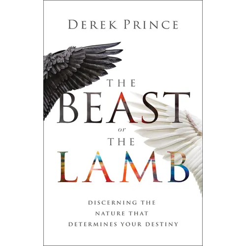 The Beast or the Lamb: Discerning the Nature That Determines Your Destiny - Paperback