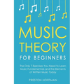 Music Theory for Beginners: The Only 7 Exercises You Need to Learn Music Fundamentals and the Elements of Written Music Today - Paperback