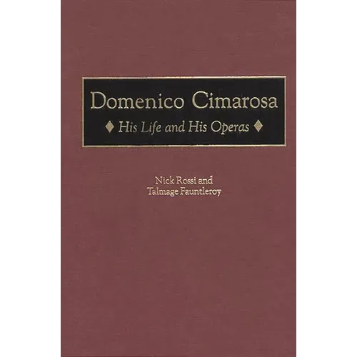 Domenico Cimarosa: His Life and His Operas - Hardcover