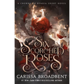 Six Scorched Roses: A Crowns of Nyaxia Short Novel - Hardcover