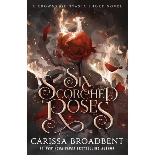 Six Scorched Roses: A Crowns of Nyaxia Short Novel - Hardcover