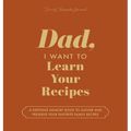 Dad, I Want to Learn Your Recipes: A Keepsake Memory Book to Gather and Preserve Your Favorite Family Recipes - Hardcover