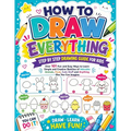 How to Draw Everything: Step by Step Drawing Guide for Kids - Over 101 Fun and Easy Ways to Learn Simple and Creative Sketches of Adorable Animals, Fo - Paperback