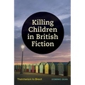 Killing Children in British Fiction: Thatcherism to Brexit - Hardcover