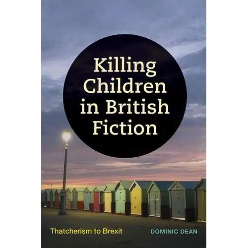Killing Children in British Fiction: Thatcherism to Brexit - Hardcover