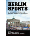 Berlin Sports: Spectacle, Recreation, and Media in Germany's Metropolis - Paperback