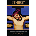 I Thirst.: Meditations on the Fifth Word from the Cross - Hardcover