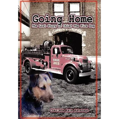 Going Home: The Lost Story of Chief the Fire Dog - Hardcover