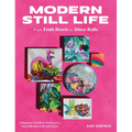 Modern Still Life: From Fruit Bowls to Disco Balls: A Beginner's Guide to Painting Fun, Fresh Still Lifes in Oil and Acrylic - Paperback