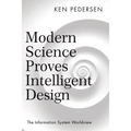 Modern Science Proves Intelligent Design: The Information System Worldview - Paperback