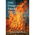 Our Dangerous Friend: Bushfire Philosophy in South West Australia - Paperback