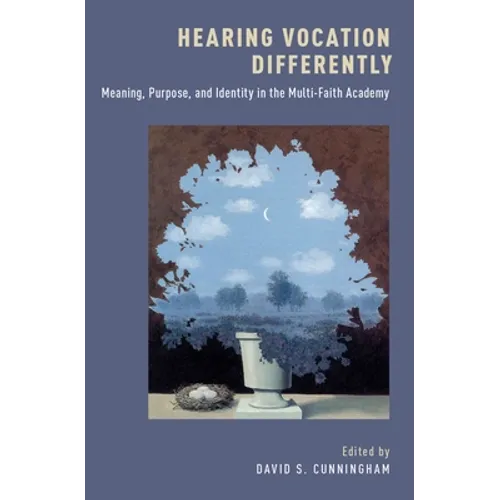 Hearing Vocation Differently: Meaning, Purpose, and Identity in the Multi-Faith Academy - Hardcover