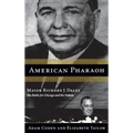 American Pharaoh: Mayor Richard J. Daley - His Battle for Chicago and the Nation - Hardcover