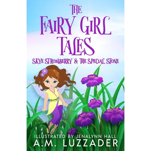 The Fairy Girl Tales: Skye Stromberry and the Special Stone - Paperback