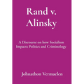 Rand v. Alinsky: A Discourse on how Socialism Impacts Politics and Criminology - Paperback