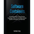 Software Containers: The Complete Guide to Virtualization Technology. Create, Use and Deploy Scalable Software with Docker and Kubernetes. - Paperback