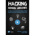 Hacking School Libraries: 10 Ways to Incorporate Library Media Centers into Your Learning Community - Paperback