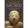 Visualizing the Sacred: Cosmic Visions, Regionalism, and the Art of the Mississippian World - Paperback