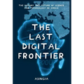 The Last Digital Frontier: The History and Future of Science and Technology in Africa - Hardcover