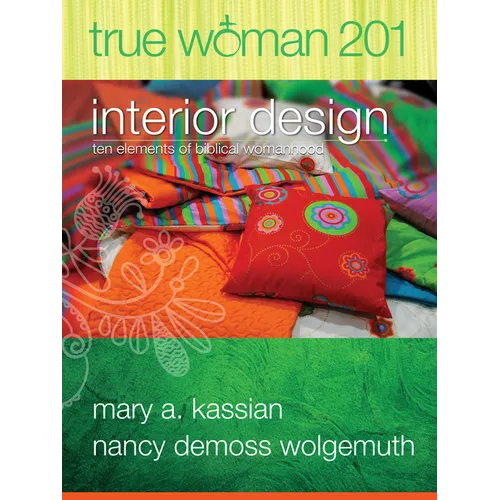 True Woman 201: Interior Design - Ten Elements of Biblical Womanhood (True Woman) - Paperback