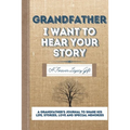 Grandfather, I Want To Hear Your Story: A Grandfathers Journal To Share His Life, Stories, Love And Special Memories - Paperback