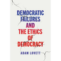 Democratic Failures and the Ethics of Democracy - Hardcover