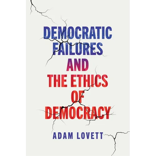 Democratic Failures and the Ethics of Democracy - Hardcover