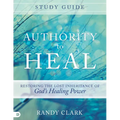 Authority to Heal Study Guide: Restoring the Lost Inheritance of God's Healing Power - Paperback
