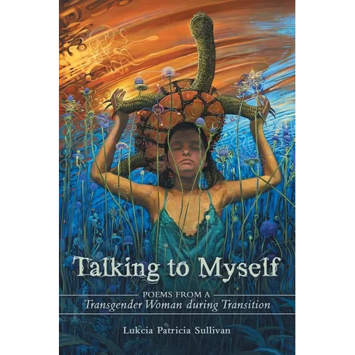 Talking to Myself: Poems from a Transgender Woman During Transition - Paperback
