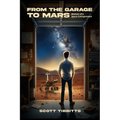From the Garage to Mars: Memoir of a Space Entrepeneur - Paperback