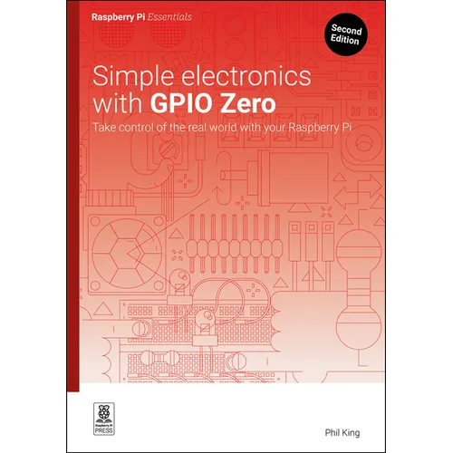 Simple Electronics with Gpio Zero: Take Control of the Real World with Your Raspberry Pi - Paperback