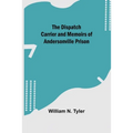 The Dispatch Carrier and Memoirs of Andersonville Prison - Paperback